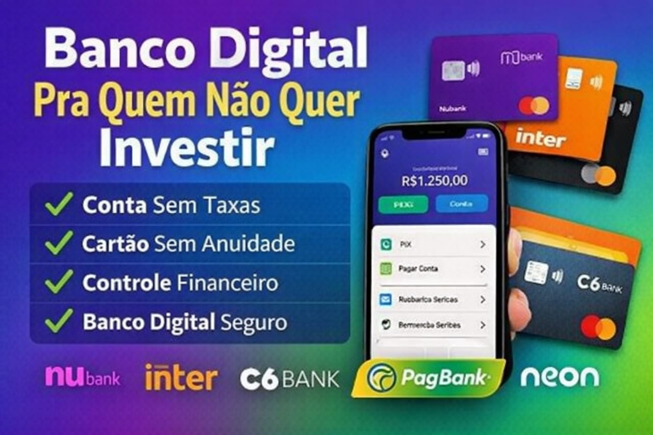 Banco Digital Pra Quem Não Quer Investir