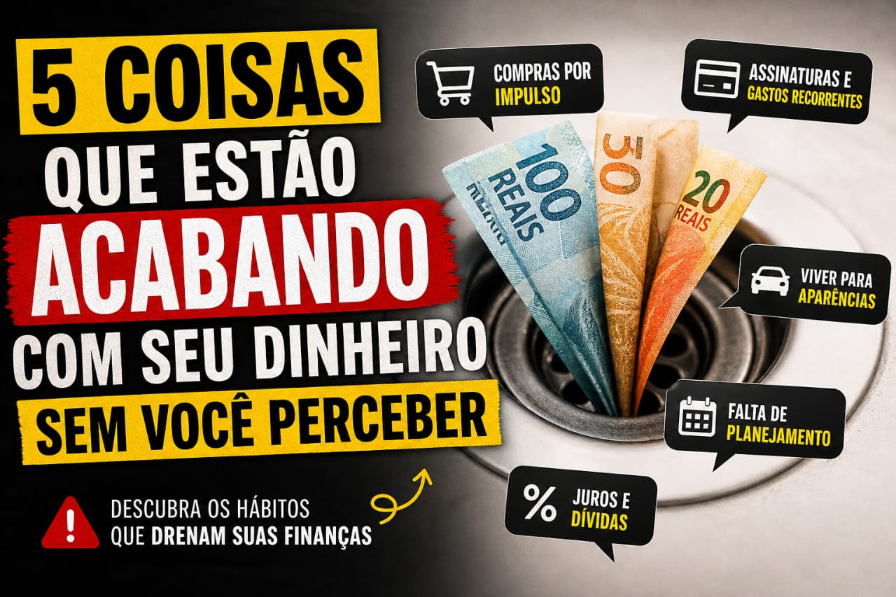 5 Coisas Que Estão Acabando Com Seu Dinheiro Sem Você Perceber