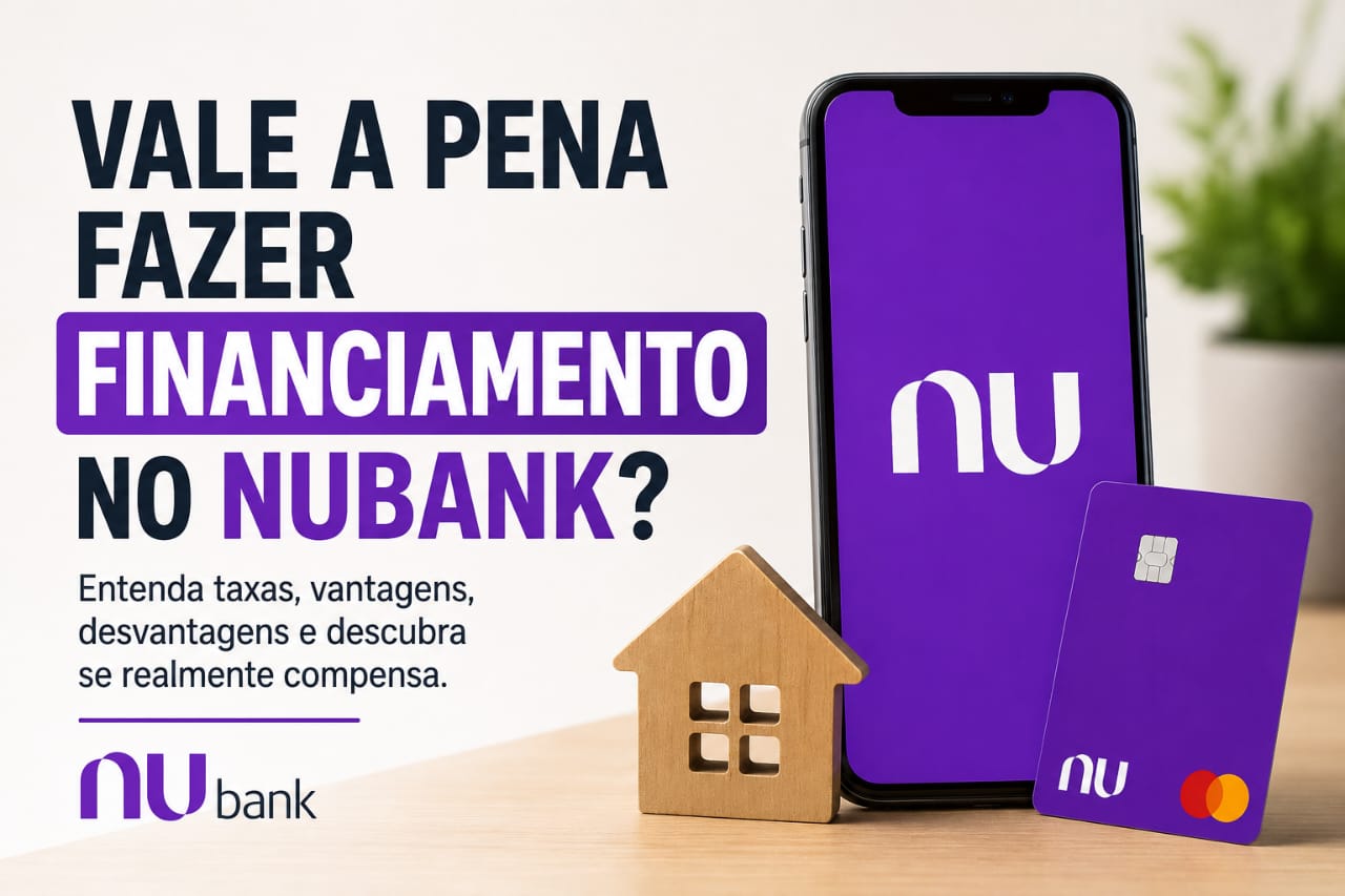 Vale a Pena Fazer Financiamento no Nubank
