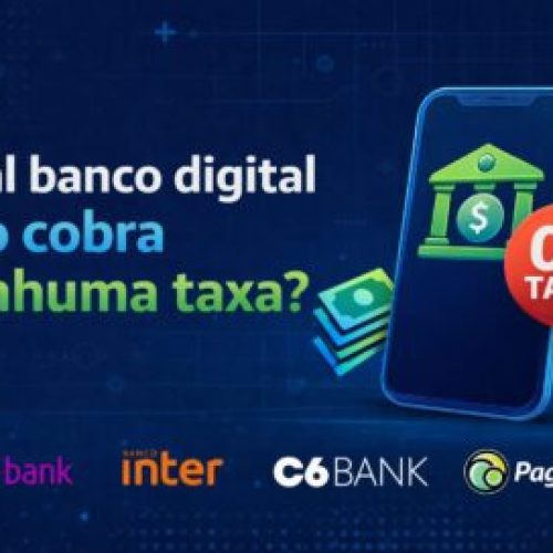 Qual banco digital não cobra nenhuma taxa?
