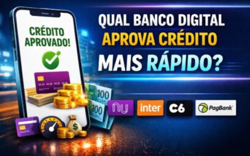 Qual banco digital aprova crédito mais rápido no Brasil?