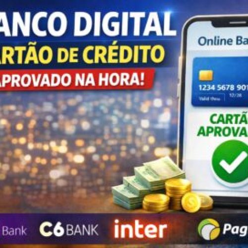 Banco Digital com Cartão de Crédito Aprovado na Hora