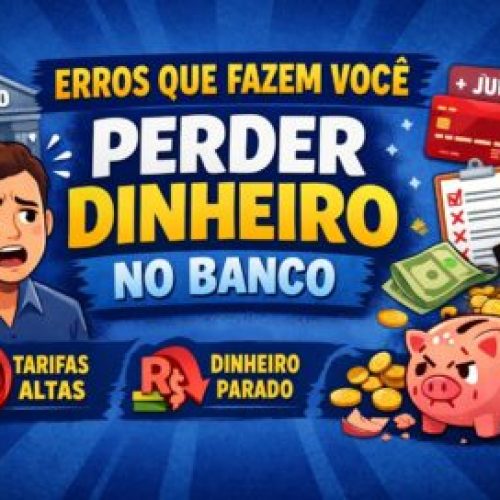 Erros Que Fazem Você Perder Dinheiro no Banco