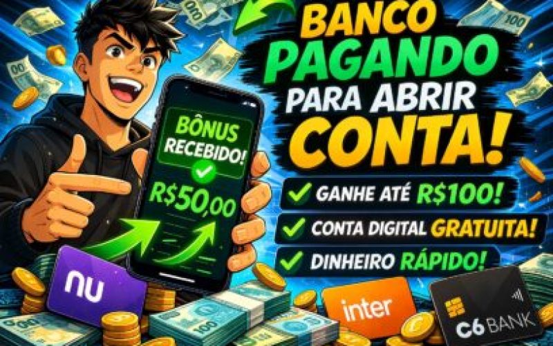 Bancos Que Estão Pagando Para Você Abrir Conta em 2026