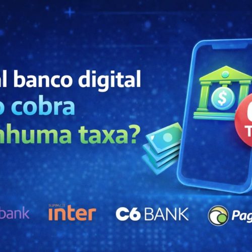 Qual banco digital não cobra nenhuma taxa?