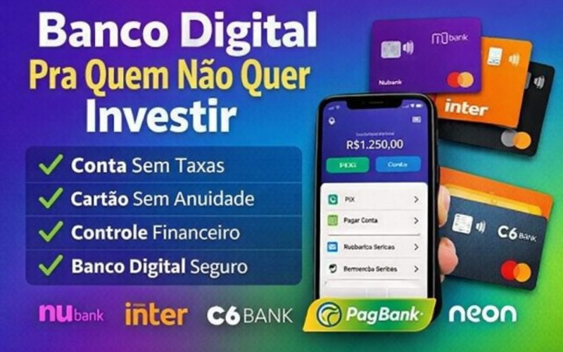 Banco Digital Pra Quem Não Quer Investir