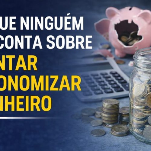 O Que Ninguém Te Conta Sobre Tentar Economizar Dinheiro