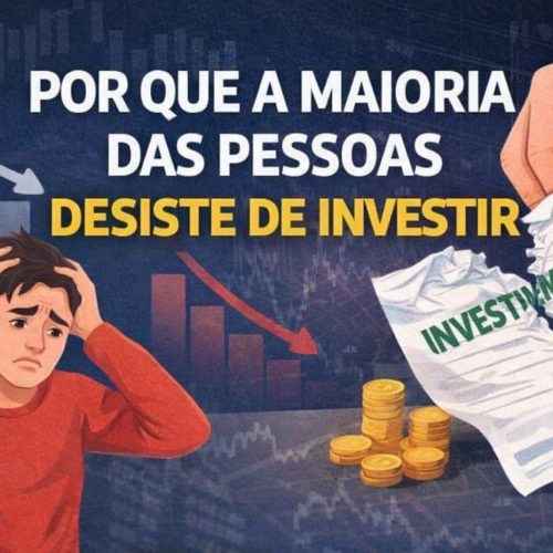 Por Que a Maioria Das Pessoas Desiste de Investir