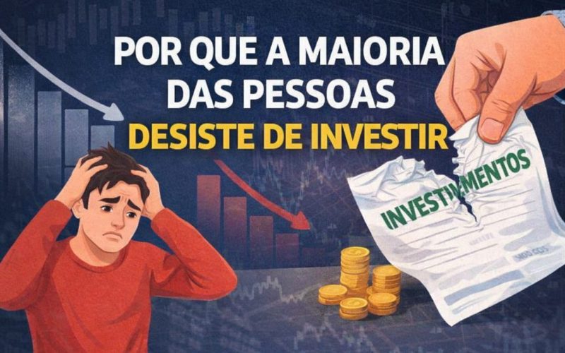 Por Que a Maioria Das Pessoas Desiste de Investir