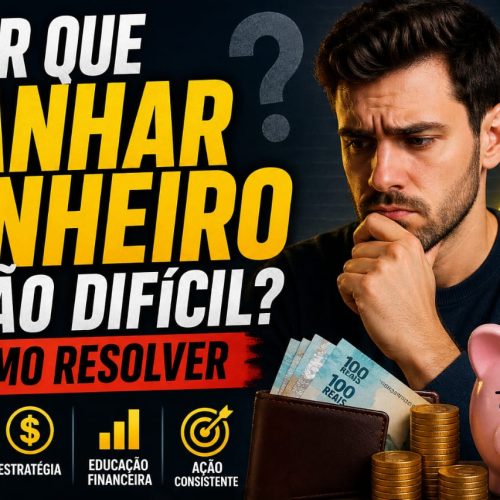 Por Que Ganhar Dinheiro é Tão Difícil