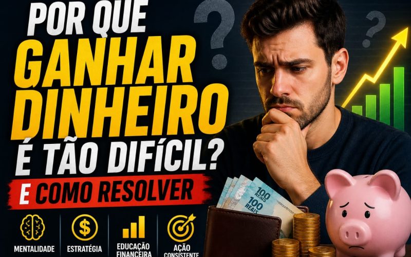 Por Que Ganhar Dinheiro é Tão Difícil