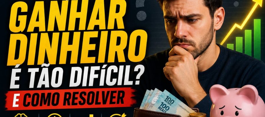 Por Que Ganhar Dinheiro é Tão Difícil
