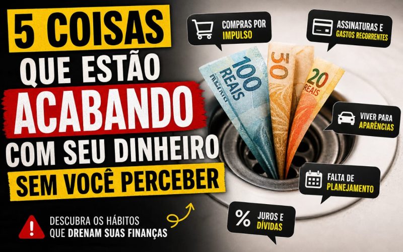 5 Coisas Que Estão Acabando Com Seu Dinheiro Sem Você Perceber