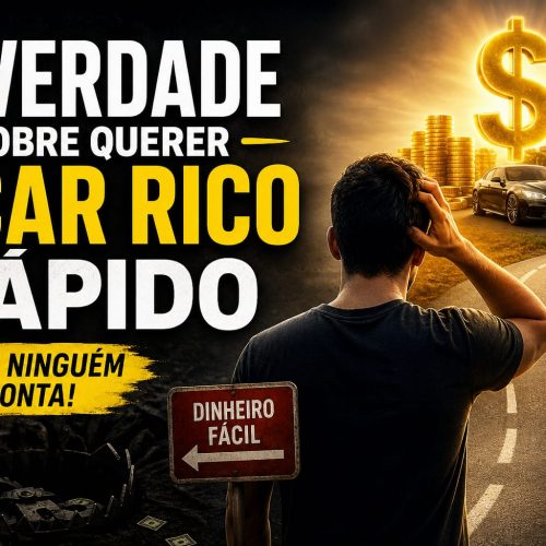 A Verdade Sobre Querer Ficar Rico Rápido