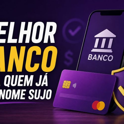 Melhor Banco Para Quem Já Teve Nome Sujo
