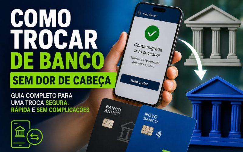 Como Trocar de Banco Sem Dor de Cabeça